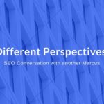 Different Perspectives: SEO conversation with another Marcus